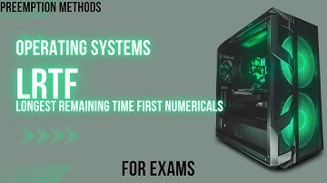 LRTF|#operatingsystem #fcfs #placement #cse #job #btech #srmap #exams #vitap