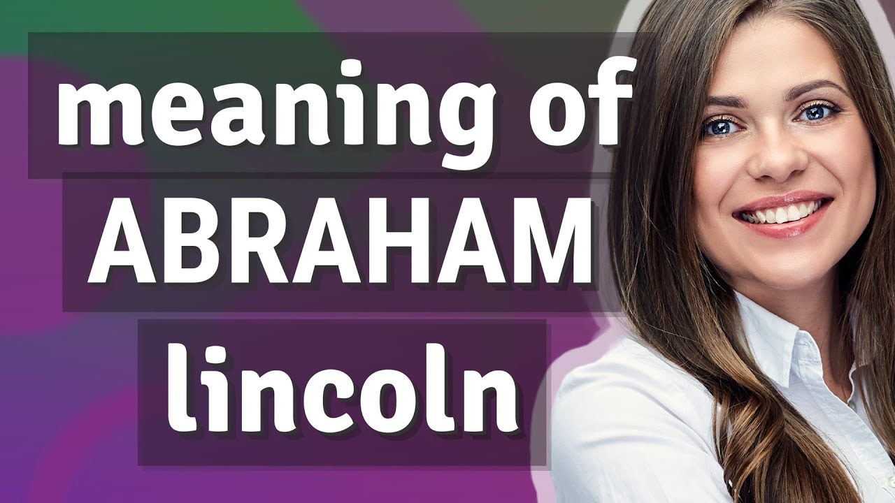 Abraham Lincoln Meaning Of Abraham Lincoln YouTube Abraham Lincoln Meaning Of Abraham Lincoln YouTube