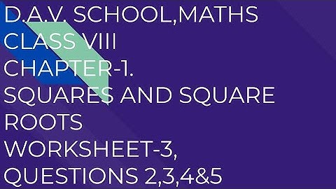 D.A.V. Math|Class VIII|Ch-1 Squares And Square Roots| WORKSHEET 3,Question 2,3,4&5