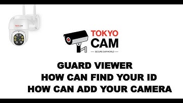 GUARD VIEWER HOW CAN FIND YOUR ID & HOW TO ADD CAMERA TOKYO CAM