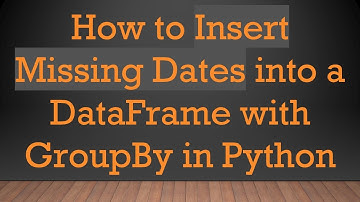 How to Insert Missing Dates into a DataFrame with GroupBy in Python