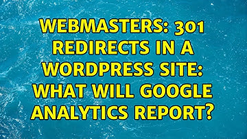Webmasters: 301 Redirects in a WordPress site: What will Google Analytics report?