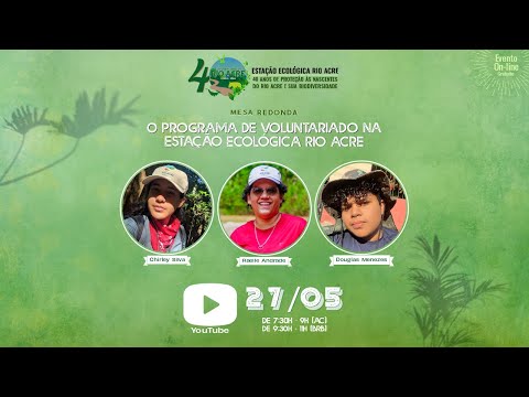 Mesa redonda 27/05 - O Programa de Voluntariado na Estação Ecológica Rio Acre