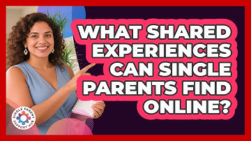 What Shared Experiences Can Single Parents Find Online? - Single Parent Support Hub