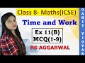 Time and Work | ICSE class 8 Maths | Chapter 11 | Ex 11 (B) | MCQ 1-9 | RS Aggarwal