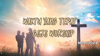 Waktu Yang Tepat - GSJS Worship #liriklagurohanikristen #lagupenyembahan #worshipsongs