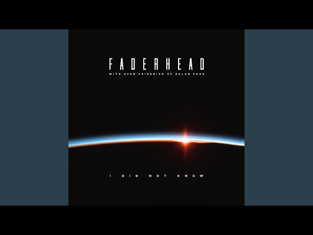 faderhead - i did not know (feat. sven friedrich of solar fake) (gw)