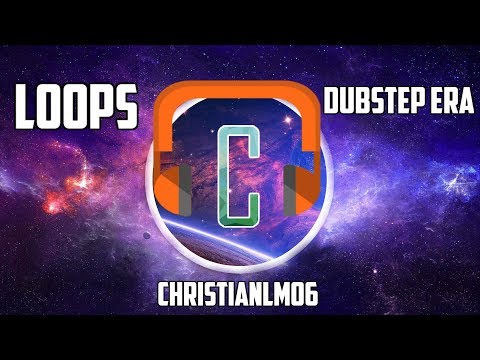ChristianLM06 - LOOPS [Dubstep Era]