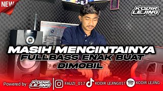 DJ MASIH MENCINTAINYA - KODIR LEJING FT ASEP FANKY / TERBARU DJ mengapa mudahnya hatimu mendua!!