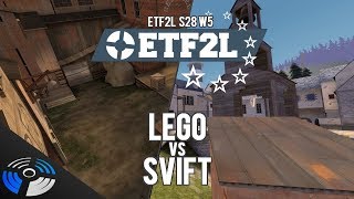 ETF2L S28 W5: LEGO vs. SVIFT - Pro Team Fortress 2