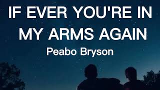 IF EVER YOU'RE IN MY ARMS AGAIN [Lyrics]  Peabo Bryson