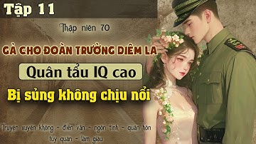Tập 11 - Thập niên 70 gả cho đoàn trưởng diêm la quân tẩu IQ cao bị sủng không chịu nổi
