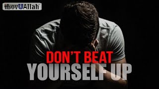 Don't Beat Yourself Up - Nouman Ali Khan
