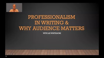 ENGL 101 Week 7 Lecture: Professionalism in Writing & Why Audience Matters