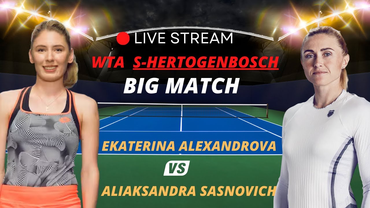 WTA LIVE EKATERINA ALEXANDROVA VS ALIAKSANDRA SASNOVICH WTA ROTHESAY 2023 TENNIS PREVIEW STREAM