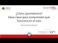 Sesión 1 - researchED - ¿Cómo aprendemos? Ideas clave para comprender qué funciona en el aula