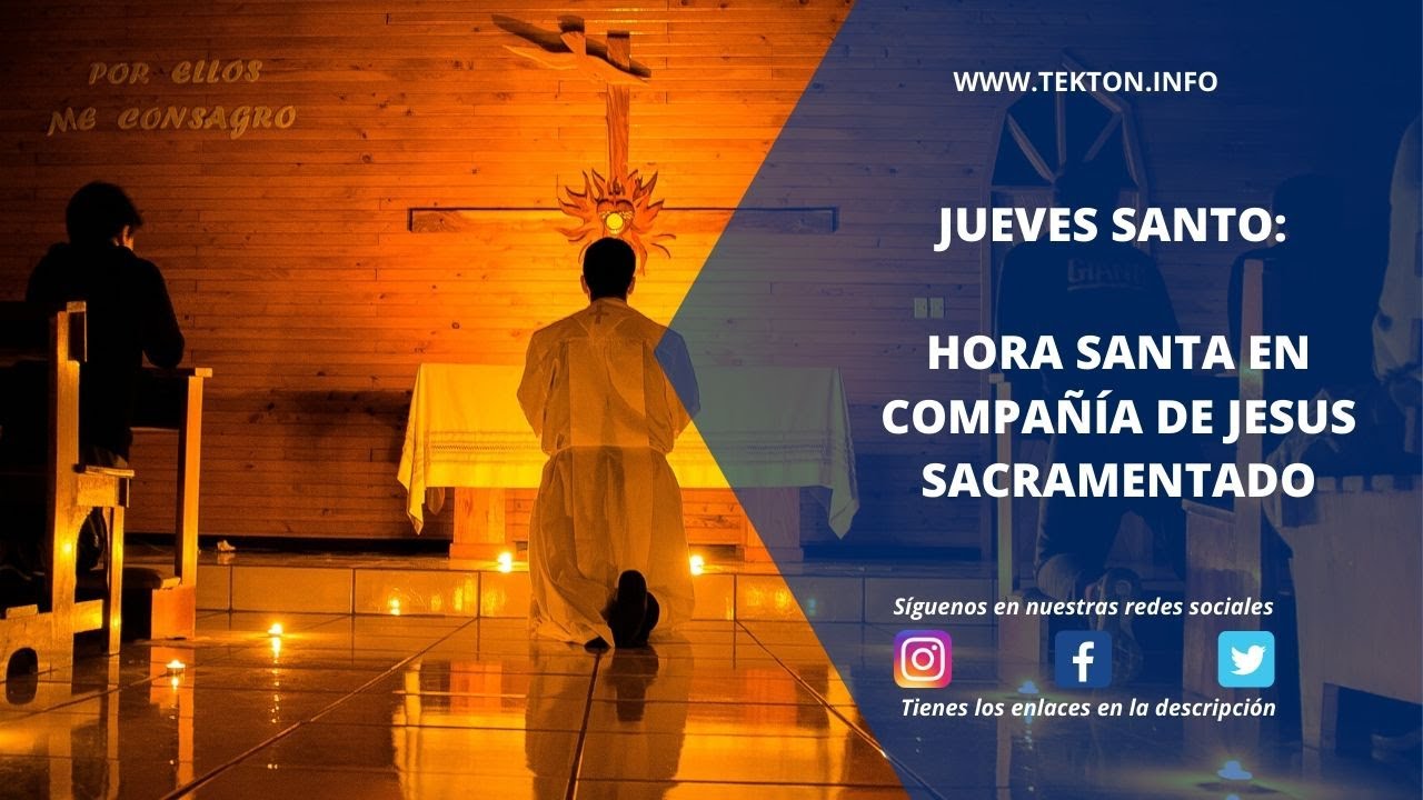 Jueves Santo Hora Santa En Compañía De Jesús Sacramentado 9 De Abril