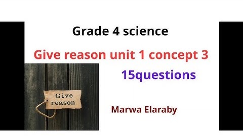 Grade 4 science give reason revisionon unit 1 concept 3 Marwa Elaraby 2026