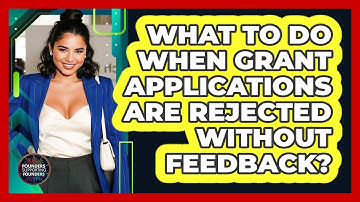 What To Do When Grant Applications Are Rejected Without Feedback? - Founders Supporting Founders