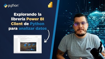 ¿Cómo visualizar tus informes de Power BI en Python con Power BI Client?