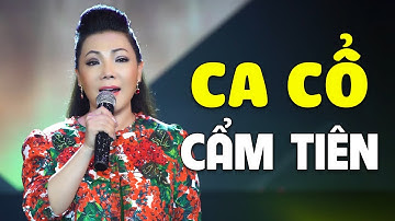 Ca cổ hơi dài Cẩm Tiên khiến bao người mê đắm say đắm bao thế hệ