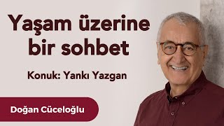 Yankı Yazgan ile Yaşam Üzerine Bir Sohbet