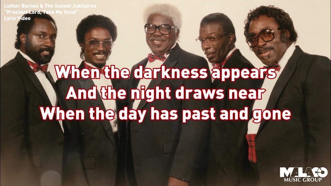 Luther Barnes & The Sunset Jubilaires - Precious Lord, Take My Hand (Lyric Video) Luther Barnes & The Sunset Jubilaires - Precious Lord, Take My Hand (Lyric Video)