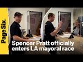'The Hills' star Spencer Pratt officially enters the race for mayor of Los Angeles