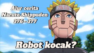 ROBOT LUCU TAPI BISA HANCURIN KONOHA | NARUTO SHIPPUDEN 376-377