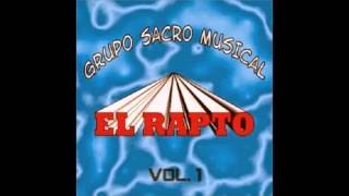 Grupo Sacro Musical - El Rapto Vol 1