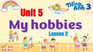 Sở Thích Của Bạn Là Gì? || Tiếng Anh Lớp 3 - Unit 5 - My Hobbies - Lesson 2 || Tiếng Anh Tiểu Học