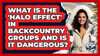 What Is The 'halo Effect' In Backcountry Groups And Is It Dangerous? - Ask A Ski Bum