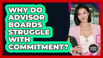 Why Do Advisor Boards Struggle With Commitment? - Founders Supporting Founders