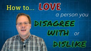 It's easy to love people we like and with whom agree. how do disagree
don't like? i offer three ways help us th...
