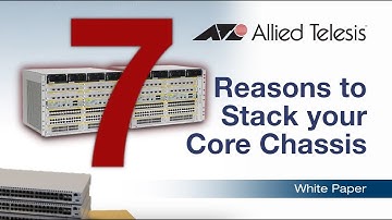 7 Reasons to Stack your Core Chassis White Paper
