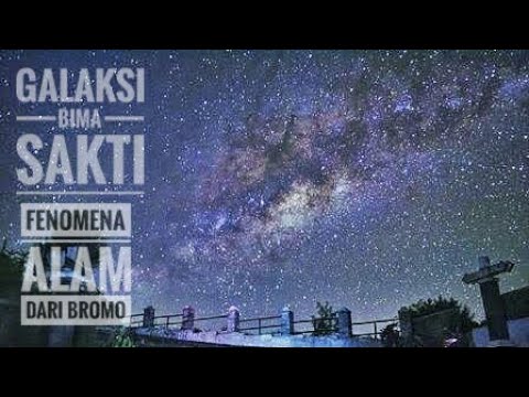 GALAKSI BIMA SAKTI -FENOMENA ALAM DARI BROMO