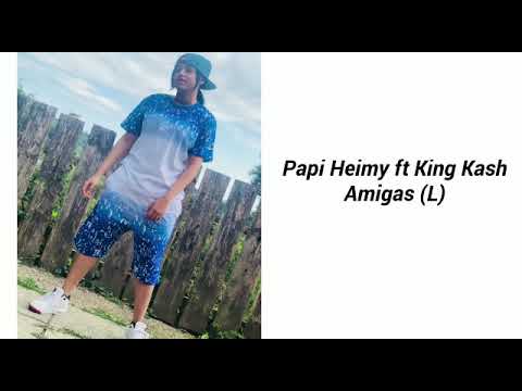 Papi Heimi Ft King Kash ( Amigas L Liric Video 🌈🔥)