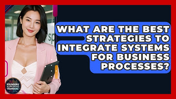 What Are The Best Strategies To Integrate Systems For Business Processes?