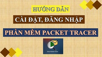 Cách đơn giản để CÀI ĐẶT và ĐĂNG NHẬP vào phần mềm Packet Tracer phiên bản mới