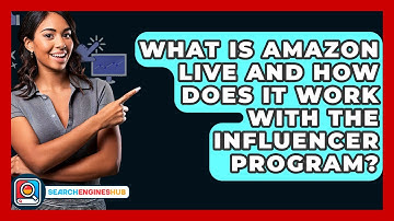 What Is Amazon Live And How Does It Work With The Influencer Program? - SearchEnginesHub.com