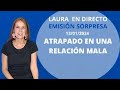 Laura en 🎤DIRECTO: Atrapado en una RELACIÓN que SÉ que NO ES BUENA