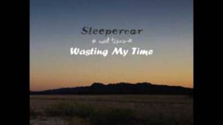 Video thumbnail of "Sleepercar - Wasting My Time"