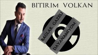 Bitirim Volkan - Bağlar Gazeli & Dayanamıyom (06 Muhabbeti)