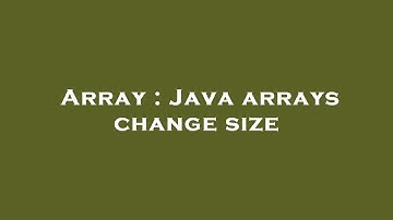 Array : Java arrays change size