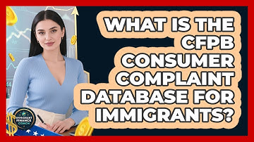 What Is The CFPB Consumer Complaint Database For Immigrants? - Immigrant Finance Coach