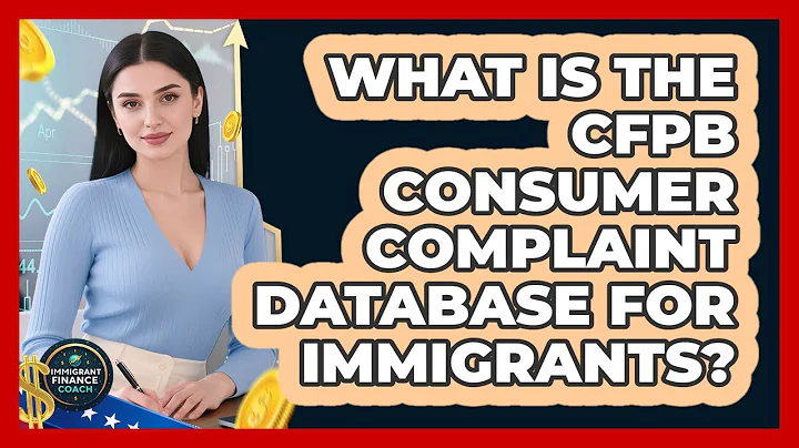 What Is The CFPB Consumer Complaint Database For Immigrants? - Immigrant Finance Coach