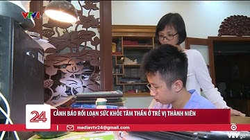 Cảnh báo rối loạn sức khỏe tâm thần ở trẻ vị thành niên | VTV24