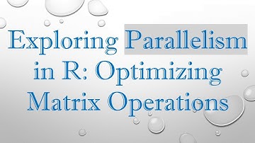 Exploring Parallelism in R: Optimizing Matrix Operations