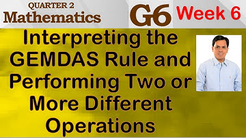 INTERPRETING THE GEMDAS RULE AND PERFORMING TWO OR MORE DIFFERENT OPERATIONS | WEEK 6 | GR6 | Q2