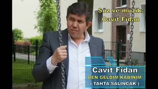 Cavit Fidan - Ben Geldim Kadınım (Tahta Salıncak) Resimi